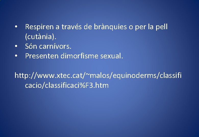 • Respiren a través de brànquies o per la pell (cutània). • Són • Respiren a través de brànquies o per la pell (cutània). • Són