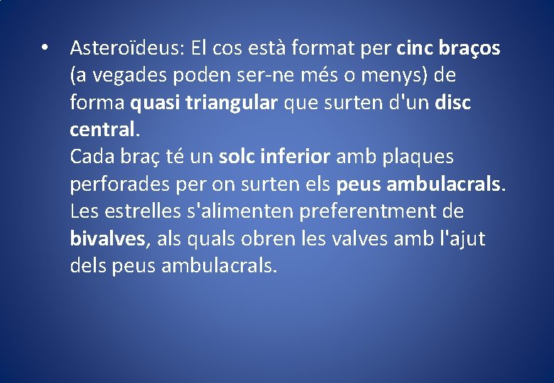 • Asteroïdeus: El cos està format per cinc braços (a vegades poden ser-ne • Asteroïdeus: El cos està format per cinc braços (a vegades poden ser-ne