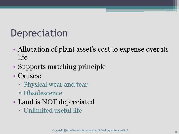 Depreciation • Allocation of plant asset’s cost to expense over its life • Supports