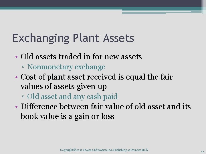 Exchanging Plant Assets • Old assets traded in for new assets ▫ Nonmonetary exchange