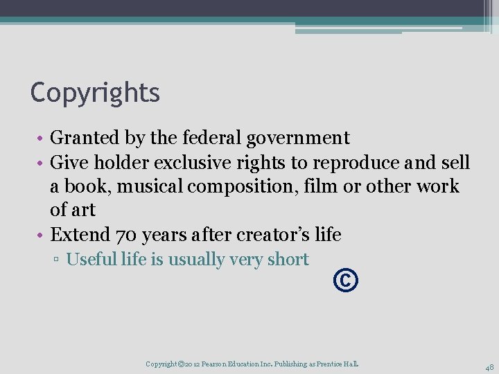 Copyrights • Granted by the federal government • Give holder exclusive rights to reproduce