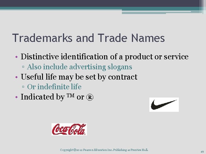 Trademarks and Trade Names • Distinctive identification of a product or service ▫ Also