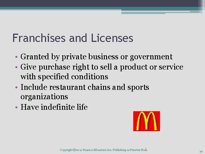 Franchises and Licenses • Granted by private business or government • Give purchase right