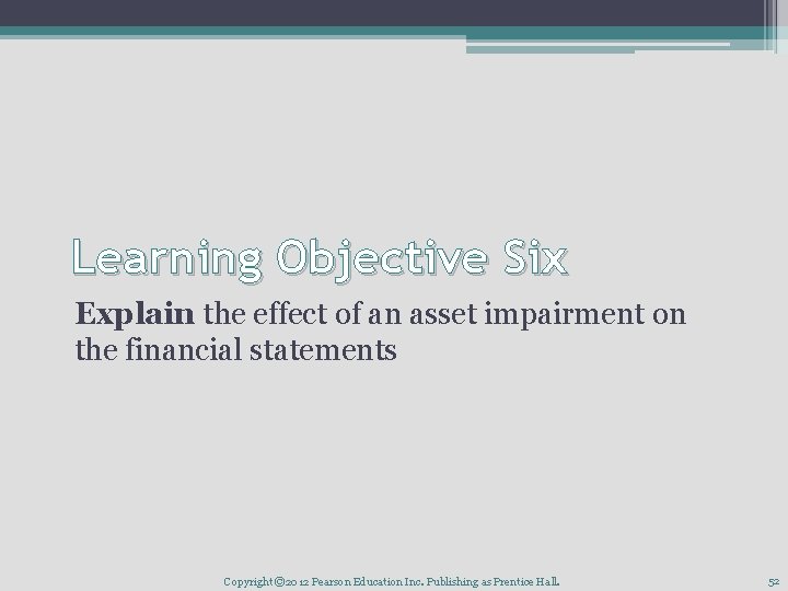 Learning Objective Six Explain the effect of an asset impairment on the financial statements