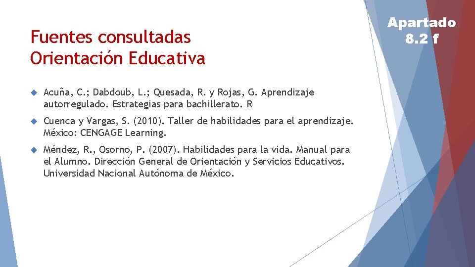 Fuentes consultadas Orientación Educativa Acuña, C. ; Dabdoub, L. ; Quesada, R. y Rojas,