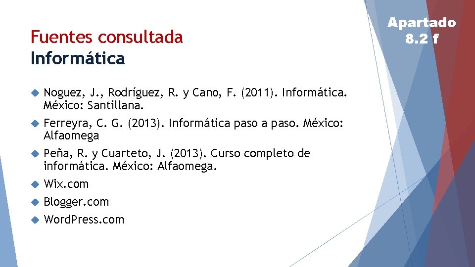 Fuentes consultada Informática Noguez, J. , Rodríguez, R. y Cano, F. (2011). Informática. México: