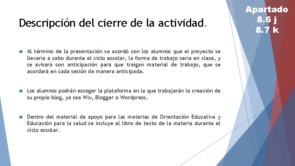 Descripción del cierre de la actividad. Al término de la presentación se acordó con