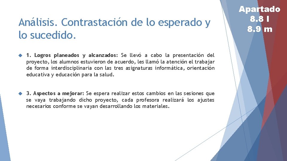 Análisis. Contrastación de lo esperado y lo sucedido. 1. Logros planeados y alcanzados: Se