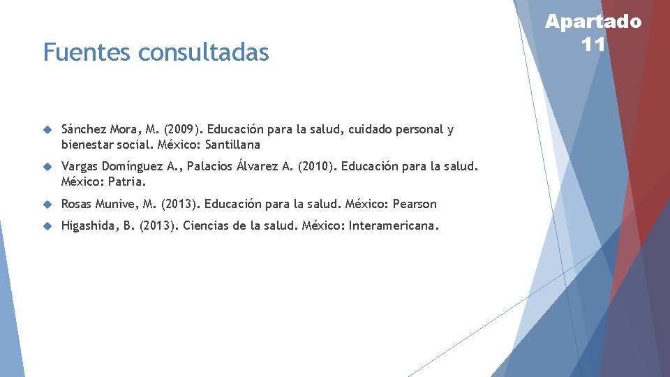 Fuentes consultadas Sánchez Mora, M. (2009). Educación para la salud, cuidado personal y bienestar