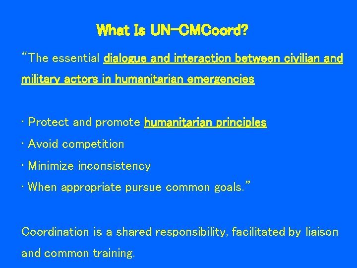 What Is UN-CMCoord? “The essential dialogue and interaction between civilian and military actors in