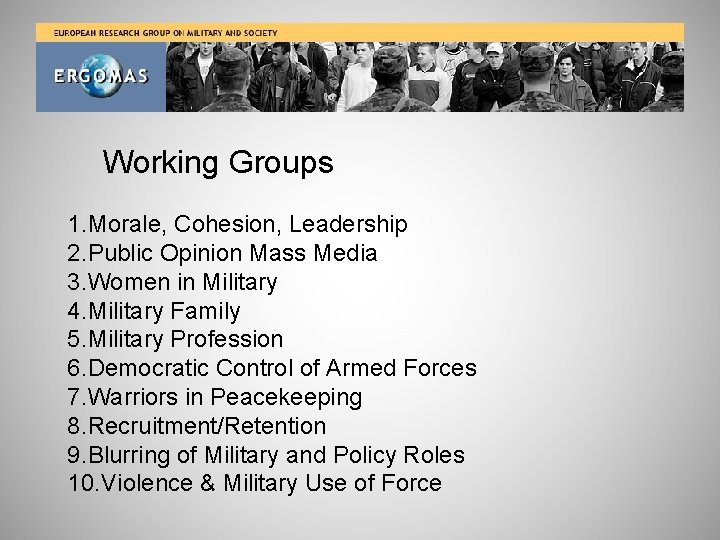 Working Groups 1. Morale, Cohesion, Leadership 2. Public Opinion Mass Media 3. Women in