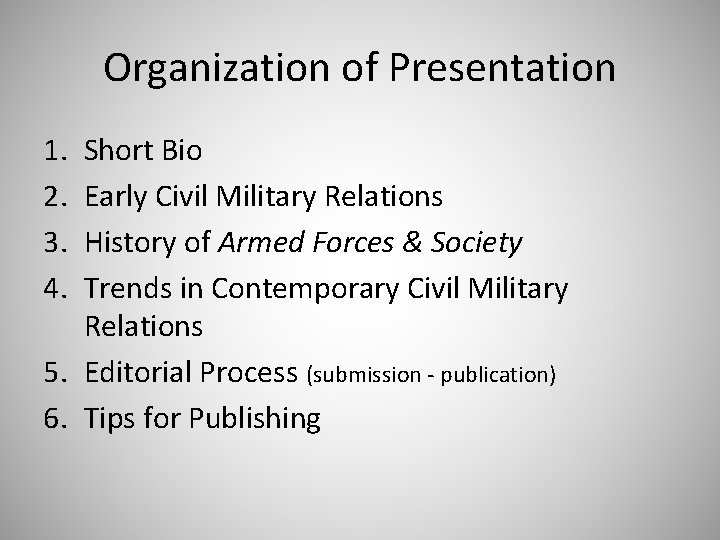Organization of Presentation 1. 2. 3. 4. Short Bio Early Civil Military Relations History