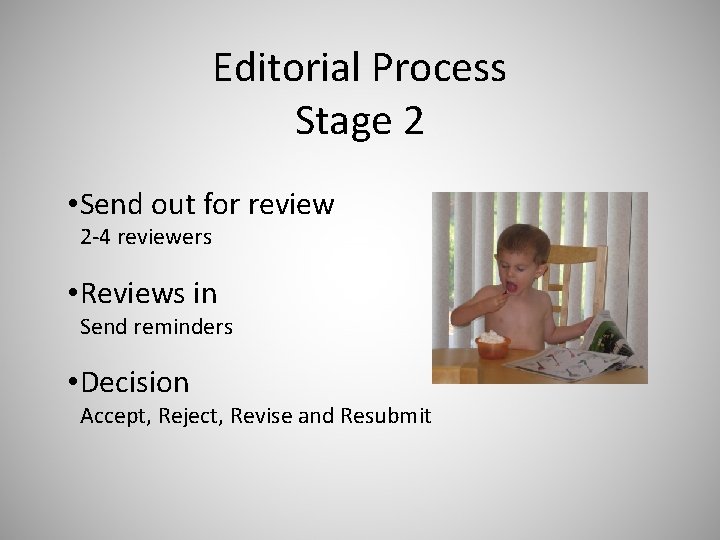 Editorial Process Stage 2 • Send out for review 2 -4 reviewers • Reviews
