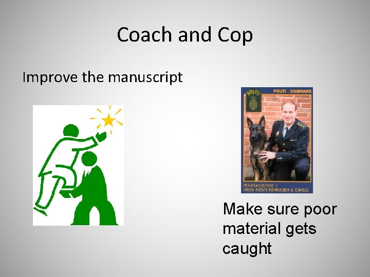 Coach and Cop Improve the manuscript Make sure poor material gets caught 