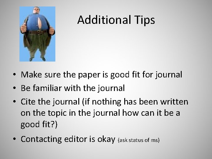 Additional Tips • Make sure the paper is good fit for journal • Be