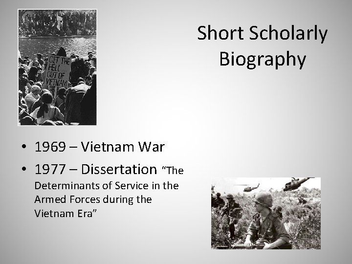 Short Scholarly Biography • 1969 – Vietnam War • 1977 – Dissertation “The Determinants