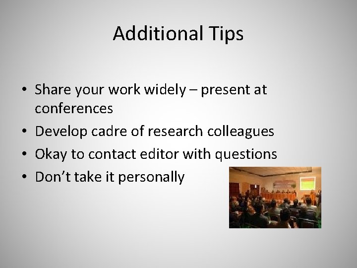 Additional Tips • Share your work widely – present at conferences • Develop cadre