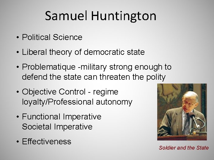Samuel Huntington • Political Science • Liberal theory of democratic state • Problematique -military