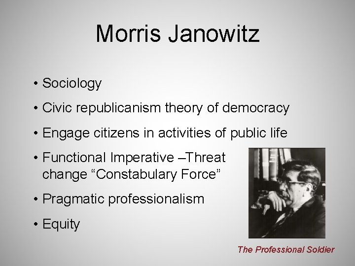 Morris Janowitz • Sociology • Civic republicanism theory of democracy • Engage citizens in