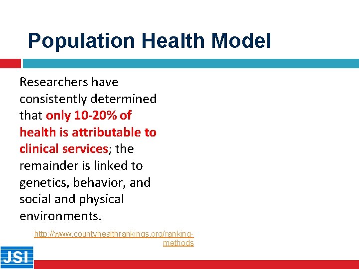 Population Health Model Researchers have consistently determined that only 10 -20% of health is