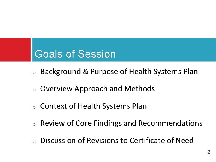 Goals of Session o Background & Purpose of Health Systems Plan o Overview Approach