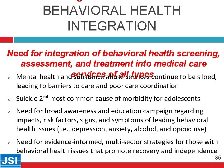 BEHAVIORAL HEALTH INTEGRATION Need for integration of behavioral health screening, 35 assessment, and treatment