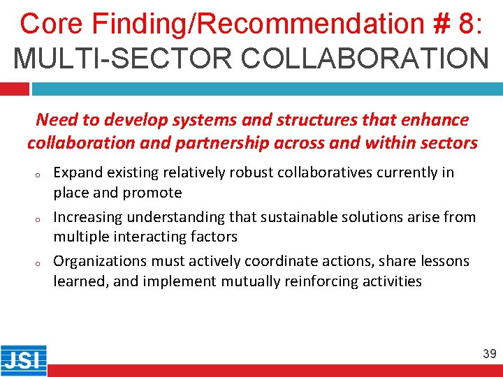 Core Finding/Recommendation # 8: MULTI-SECTOR COLLABORATION 39 Need to develop systems and structures that