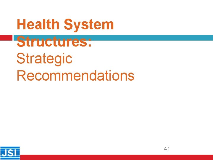 Health System Structures: Strategic Recommendations 41 