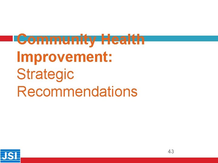 Community Health Improvement: Strategic Recommendations 43 