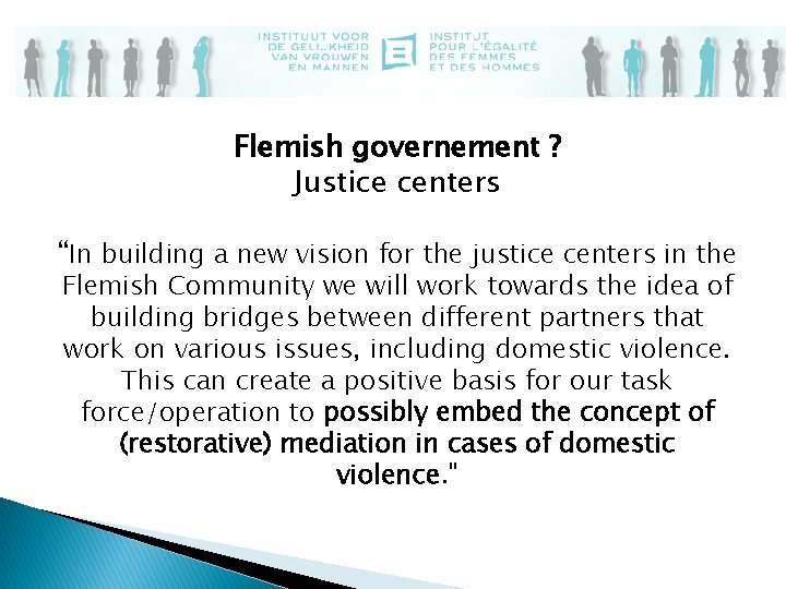 Flemish governement ? Justice centers “In building a new vision for the justice centers