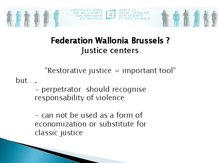 Federation Wallonia Brussels ? Justice centers “Restorative justice = important tool” but…. - perpetrator