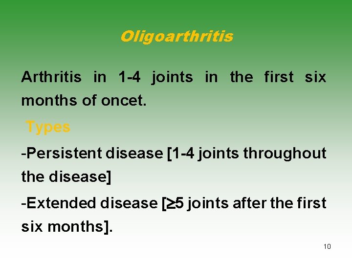 Oligoarthritis Arthritis in 1 -4 joints in the first six months of oncet. Types