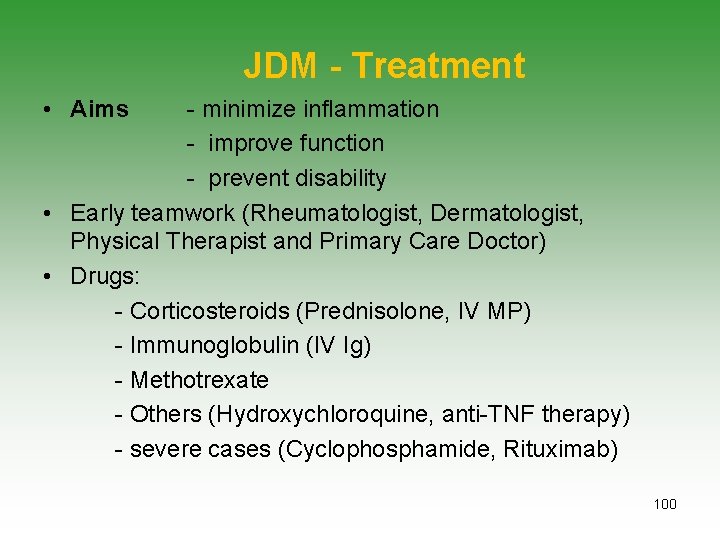 JDM - Treatment • Aims - minimize inflammation - improve function - prevent disability