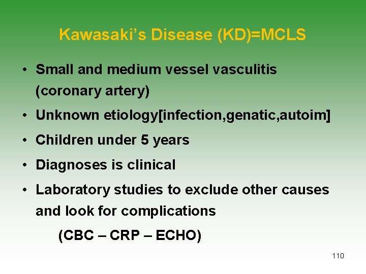 Kawasaki’s Disease (KD)=MCLS • Small and medium vessel vasculitis (coronary artery) • Unknown etiology[infection,
