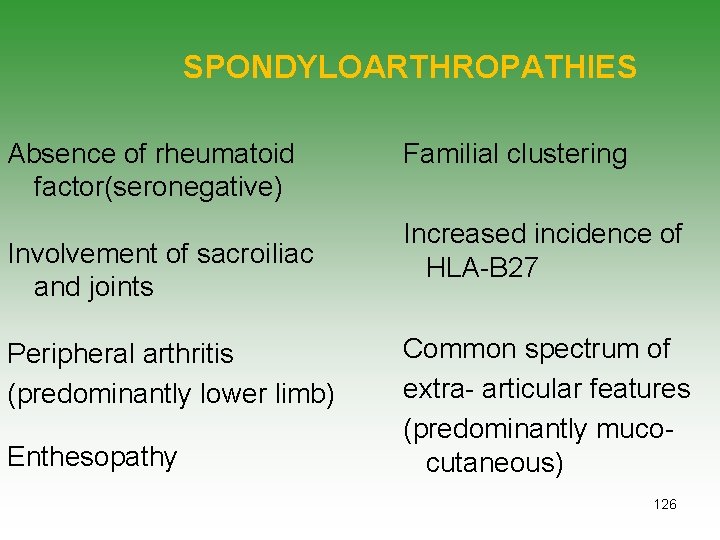 SPONDYLOARTHROPATHIES Absence of rheumatoid factor(seronegative) Involvement of sacroiliac and joints Peripheral arthritis (predominantly lower
