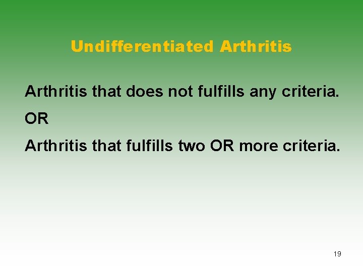 Undifferentiated Arthritis that does not fulfills any criteria. OR Arthritis that fulfills two OR