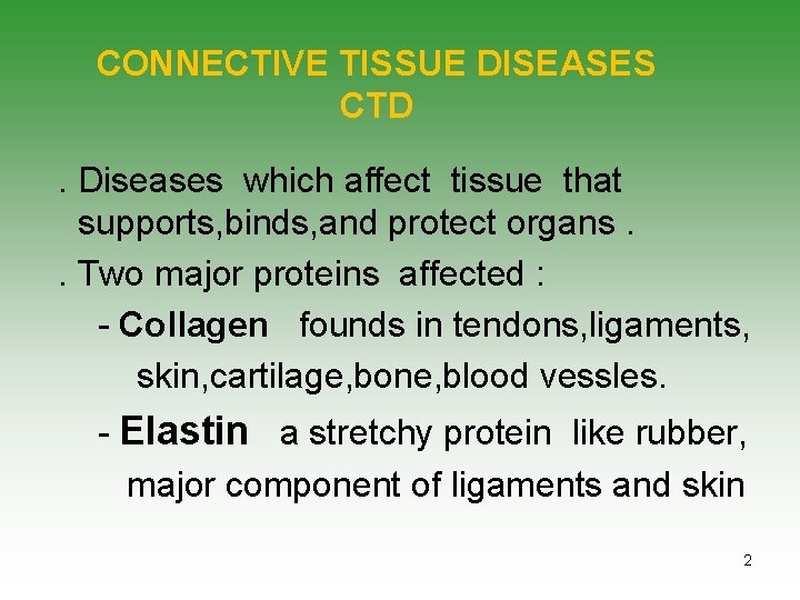 CONNECTIVE TISSUE DISEASES CTD. Diseases which affect tissue that supports, binds, and protect organs.