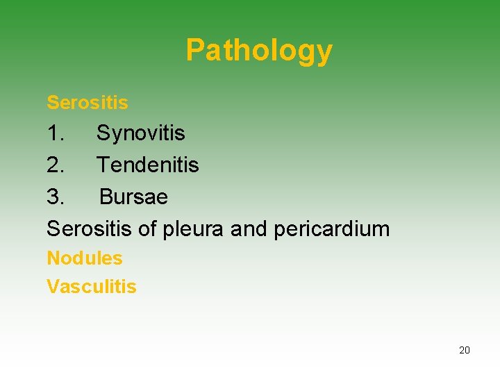 Pathology Serositis 1. Synovitis 2. Tendenitis 3. Bursae Serositis of pleura and pericardium Nodules