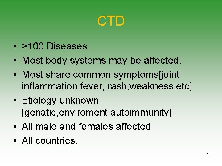 CTD • >100 Diseases. • Most body systems may be affected. • Most share