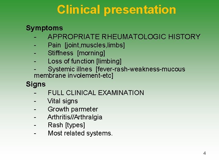 Clinical presentation Symptoms APPROPRIATE RHEUMATOLOGIC HISTORY Pain [joint, muscles, limbs] Stiffness [morning] Loss of