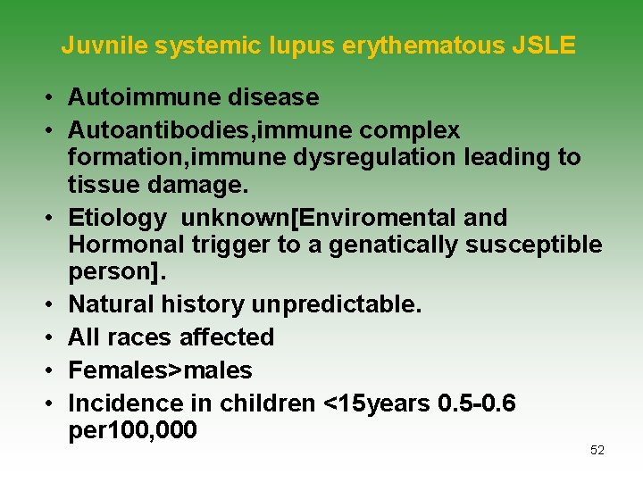 Juvnile systemic lupus erythematous JSLE • Autoimmune disease • Autoantibodies, immune complex formation, immune