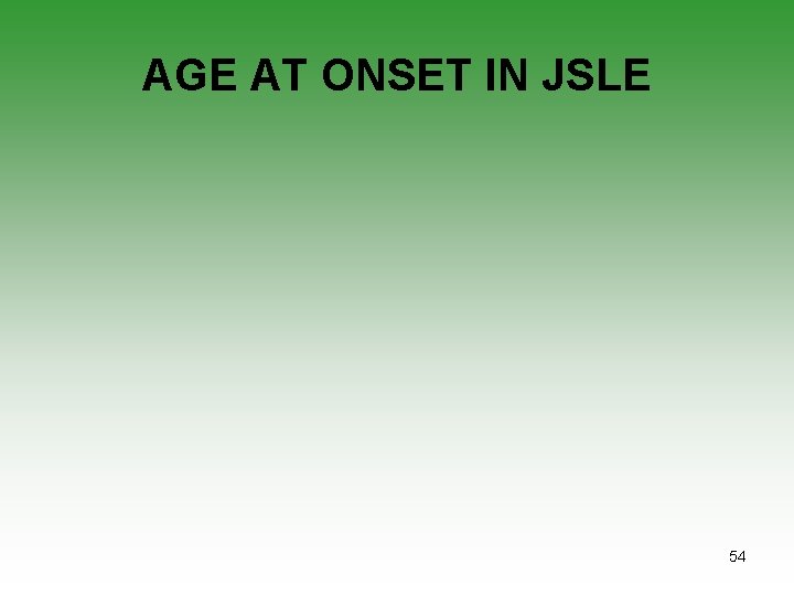 AGE AT ONSET IN JSLE 54 