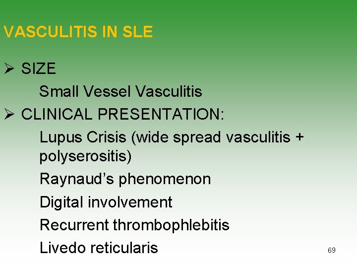 VASCULITIS IN SLE Ø SIZE Small Vessel Vasculitis Ø CLINICAL PRESENTATION: Lupus Crisis (wide