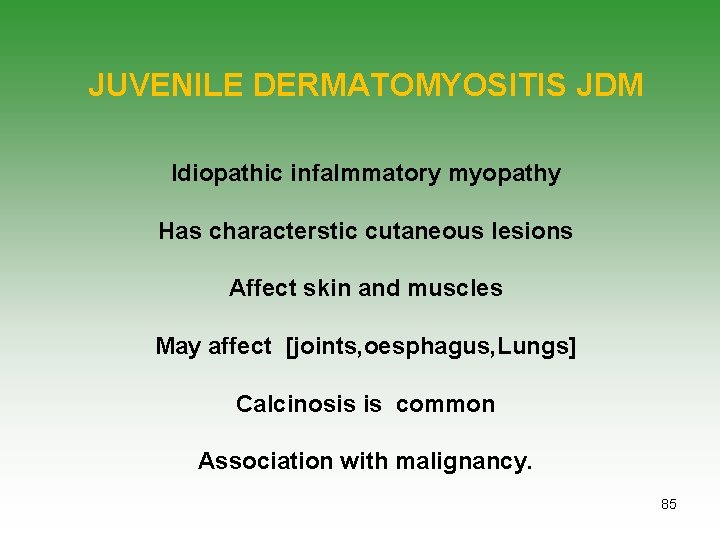 JUVENILE DERMATOMYOSITIS JDM Idiopathic infalmmatory myopathy Has characterstic cutaneous lesions Affect skin and muscles