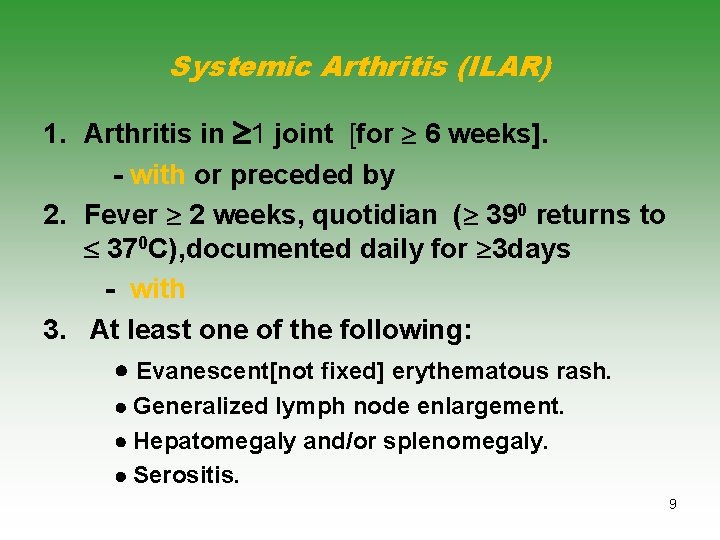 Systemic Arthritis (ILAR) 1. Arthritis in 1 joint [for 6 weeks]. - with or