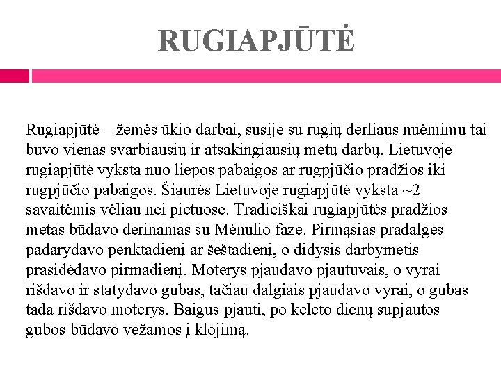 RUGIAPJŪTĖ Rugiapjūtė – žemės ūkio darbai, susiję su rugių derliaus nuėmimu tai buvo vienas