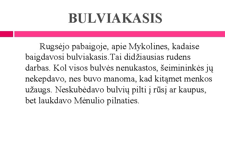 BULVIAKASIS Rugsėjo pabaigoje, apie Mykolines, kadaise baigdavosi bulviakasis. Tai didžiausias rudens darbas. Kol visos