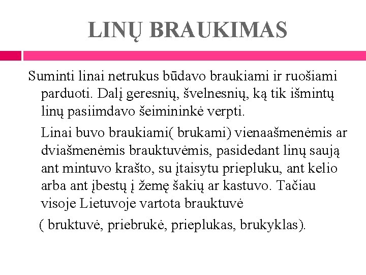 LINŲ BRAUKIMAS Suminti linai netrukus būdavo braukiami ir ruošiami parduoti. Dalį geresnių, švelnesnių, ką