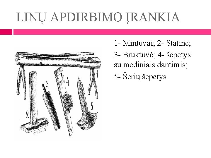 LINŲ APDIRBIMO ĮRANKIA 1 - Mintuvai; 2 - Statinė; 3 - Bruktuvė; 4 -