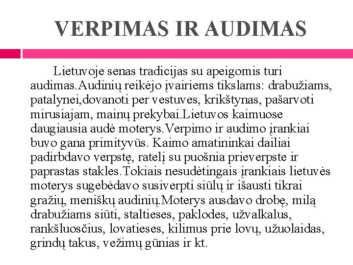 VERPIMAS IR AUDIMAS Lietuvoje senas tradicijas su apeigomis turi audimas. Audinių reikėjo įvairiems tikslams: